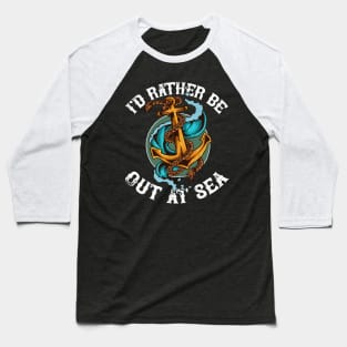 I'd rather be out at sea, funny maritime anchor, cruise Baseball T-Shirt